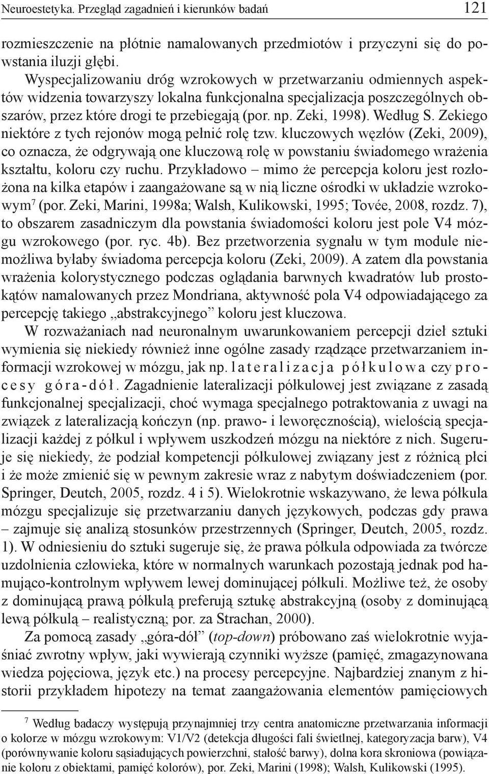 Zeki, 1998). Według S. Zekiego niektóre z tych rejonów mogą pełnić rolę tzw.