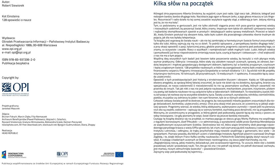 pl e-mail: opi@pl ISBN 978-83-937206-2-0 Publikacja bezpłatna Copyright by: Projekt graficzny: Jarosław Mazurek Zdjęcia: Brunon Fidrych, Marcin Zięba, Filip Niemaszek Archiwum Beneficjentów (Paweł