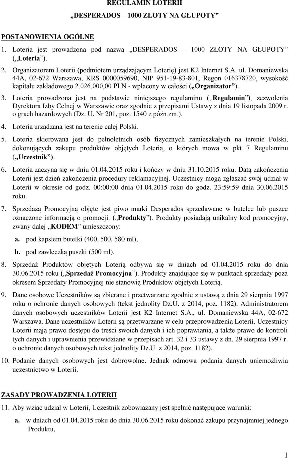 026.000,00 PLN - wpłacony w całości ( Organizator ). 3.