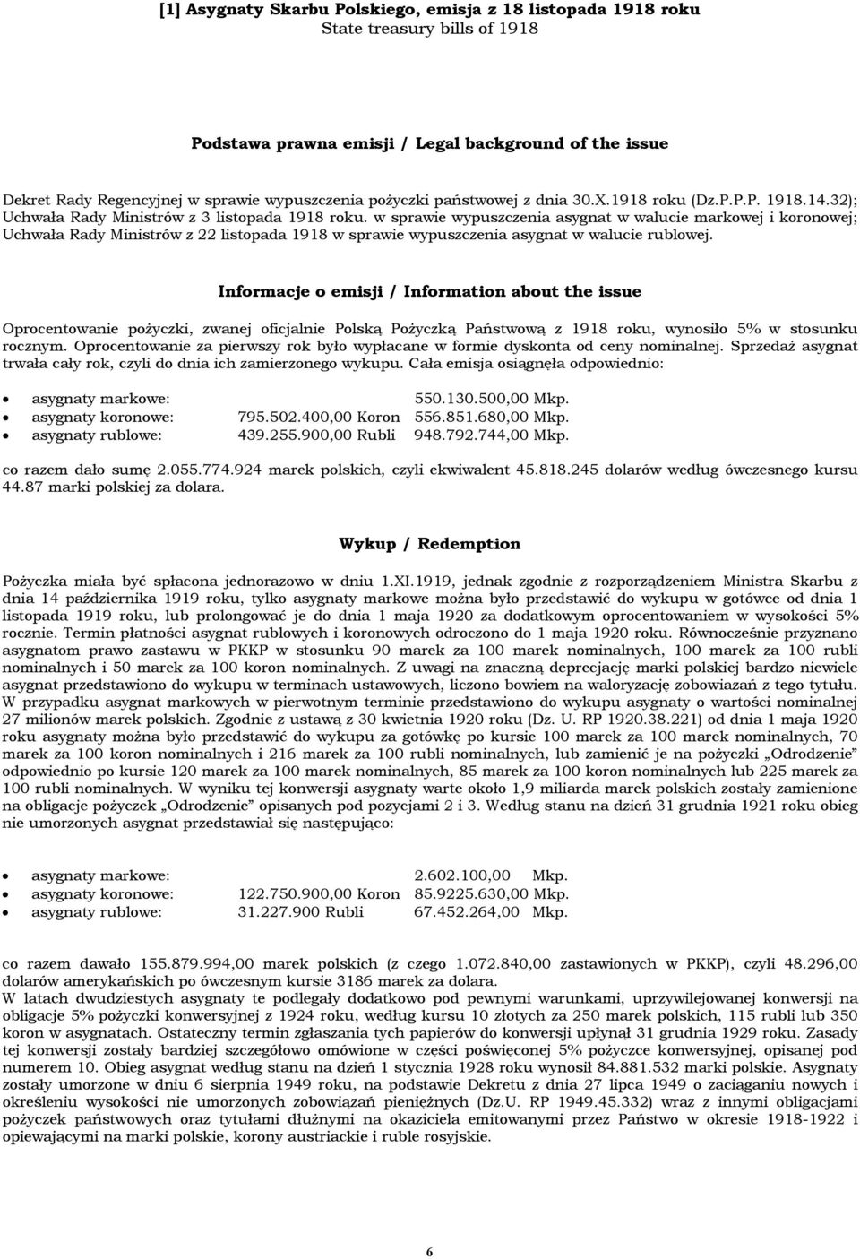 w sprawie wypuszczenia asygnat w walucie markowej i koronowej; Uchwała Rady Ministrów z 22 listopada 1918 w sprawie wypuszczenia asygnat w walucie rublowej.