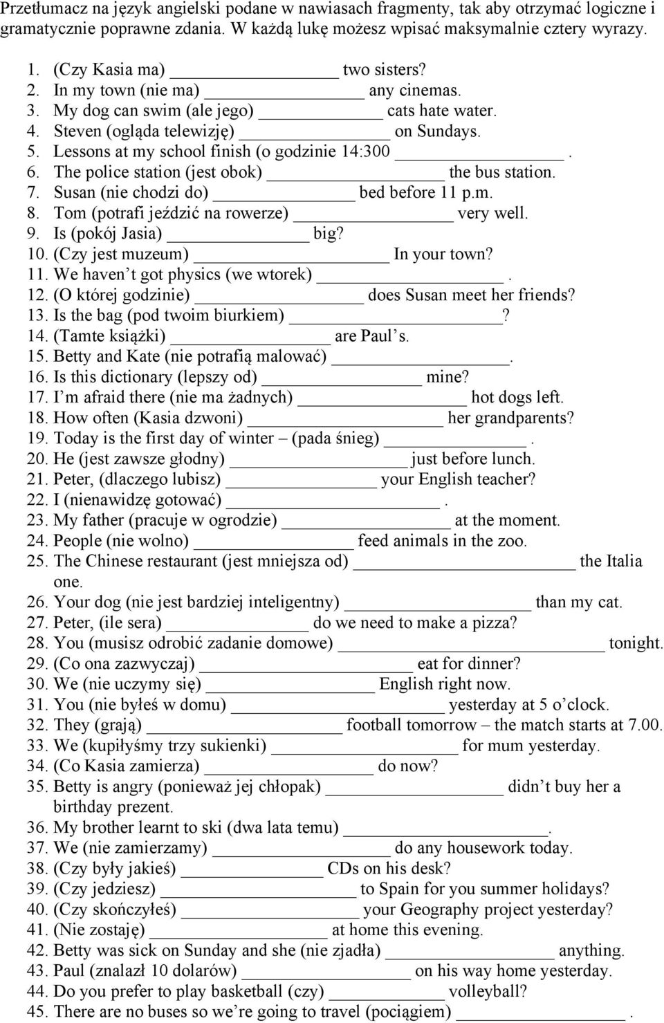 Lessons at my school finish (o godzinie 14:300. 6. The police station (jest obok) the bus station. 7. Susan (nie chodzi do) bed before 11 p.m. 8. Tom (potrafi jeździć na rowerze) very well. 9.