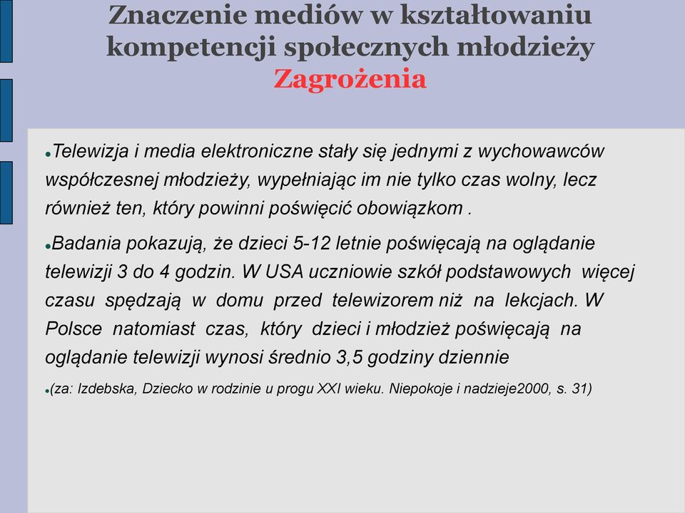 Badania pokazują, że dzieci 5-12 letnie poświęcają na oglądanie telewizji 3 do 4 godzin.