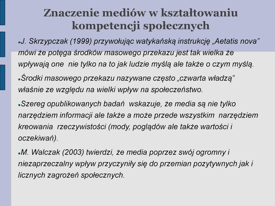 ale także o czym myślą. Środki masowego przekazu nazywane często czwarta władzą właśnie ze względu na wielki wpływ na społeczeństwo.