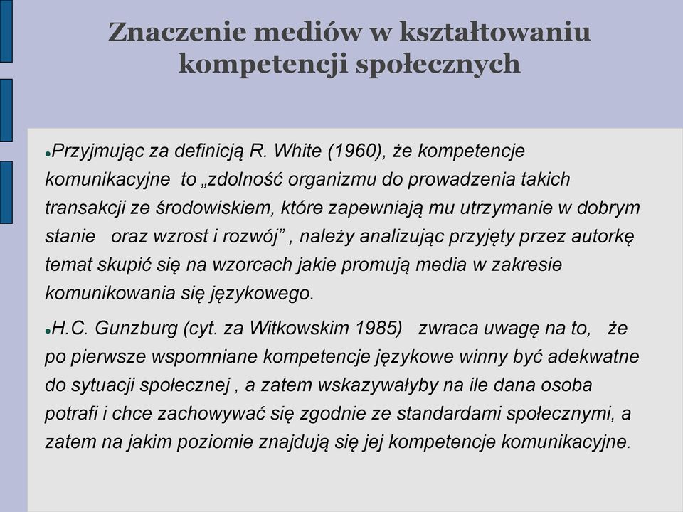 wzrost i rozwój, należy analizując przyjęty przez autorkę temat skupić się na wzorcach jakie promują media w zakresie komunikowania się językowego. H.C. Gunzburg (cyt.