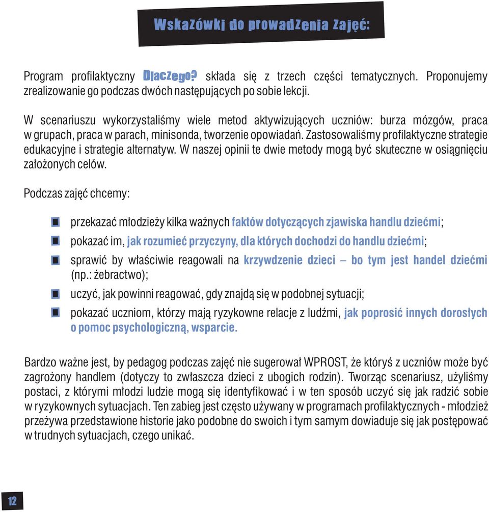 Zastosowaliśmy profilaktyczne strategie edukacyjne i strategie alternatyw. W naszej opinii te dwie metody mogą być skuteczne w osiągnięciu założonych celów. Podczas zajęć chcemy: Dlaczego?