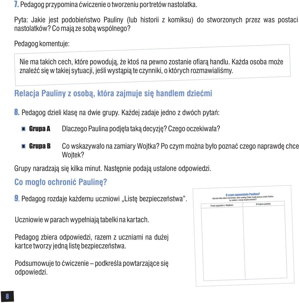 Każda osoba może znaleźć się w takiej sytuacji, jeśli wystąpią te czynniki, o których rozmawialiśmy. Relacja Pauliny z osobą, która zajmuje się handlem dziećmi 8. Pedagog dzieli klasę na dwie grupy.