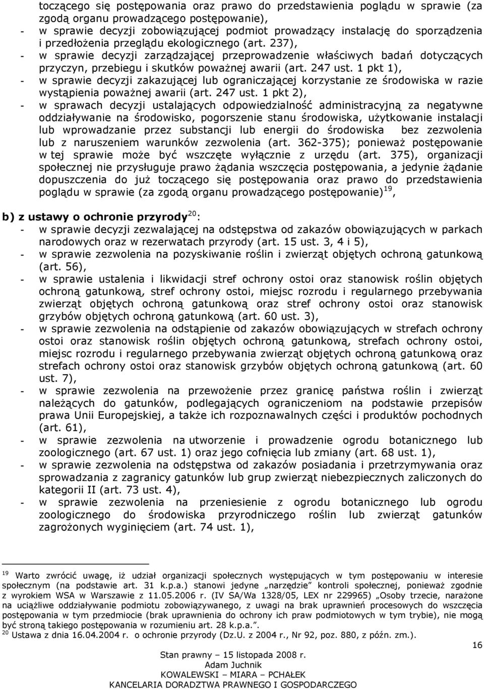 1 pkt 1), - w sprawie decyzji zakazującej lub ograniczającej korzystanie ze środowiska w razie wystąpienia poważnej awarii (art. 247 ust.