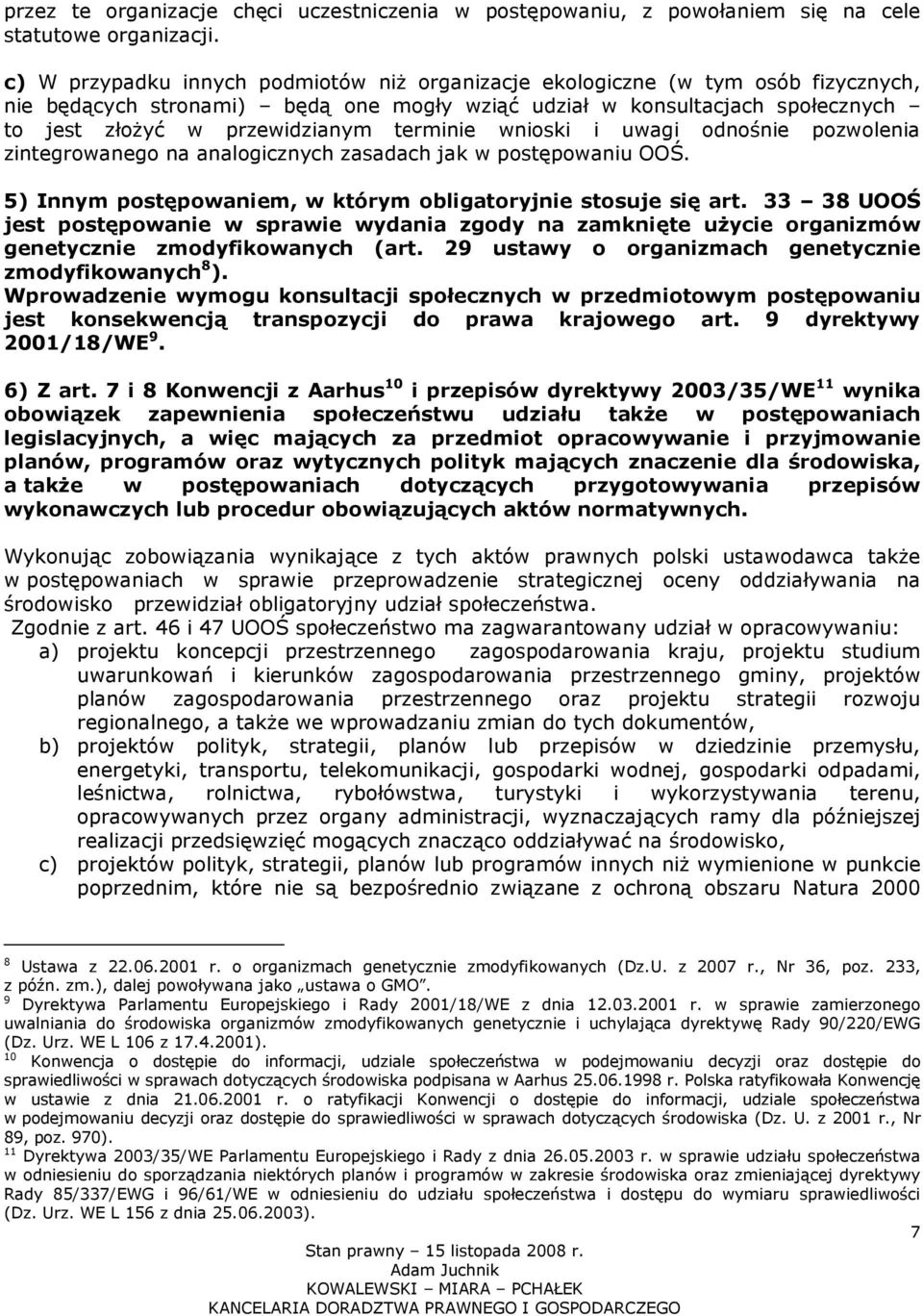 terminie wnioski i uwagi odnośnie pozwolenia zintegrowanego na analogicznych zasadach jak w postępowaniu OOŚ. 5) Innym postępowaniem, w którym obligatoryjnie stosuje się art.