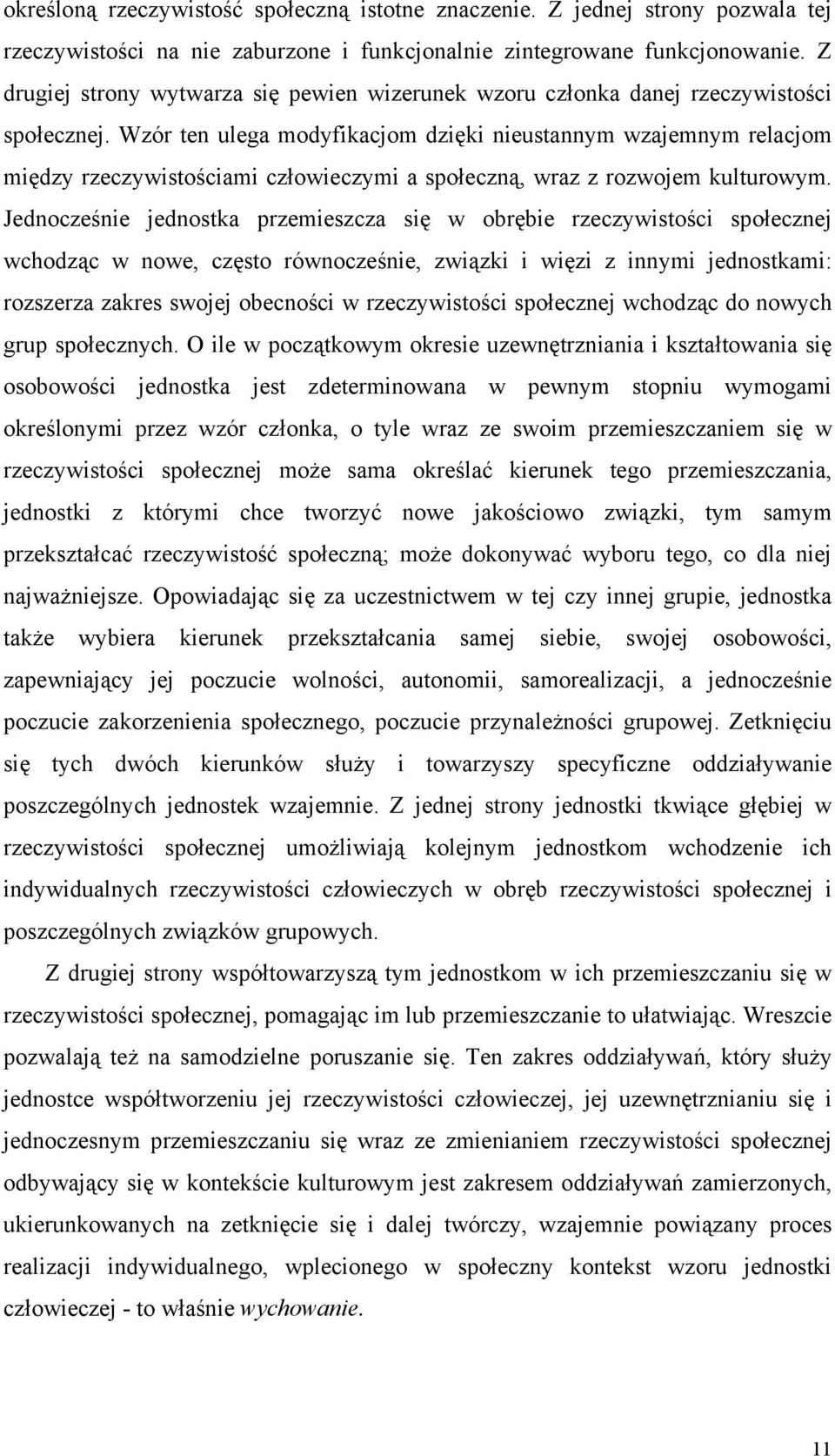 Wzór ten ulega modyfikacjom dzięki nieustannym wzajemnym relacjom między rzeczywistościami człowieczymi a społeczną, wraz z rozwojem kulturowym.