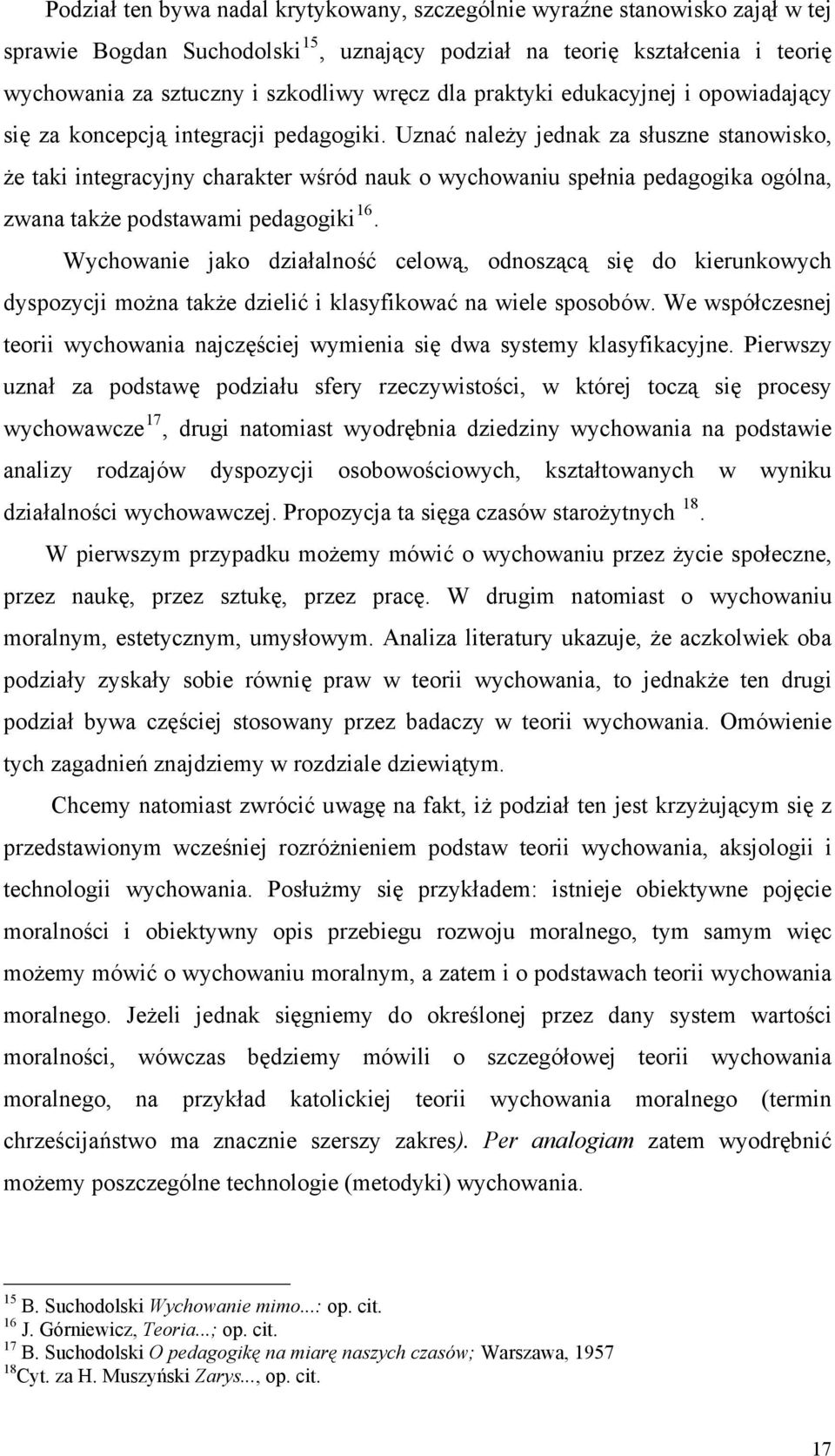 Uznać należy jednak za słuszne stanowisko, że taki integracyjny charakter wśród nauk o wychowaniu spełnia pedagogika ogólna, zwana także podstawami pedagogiki 16.