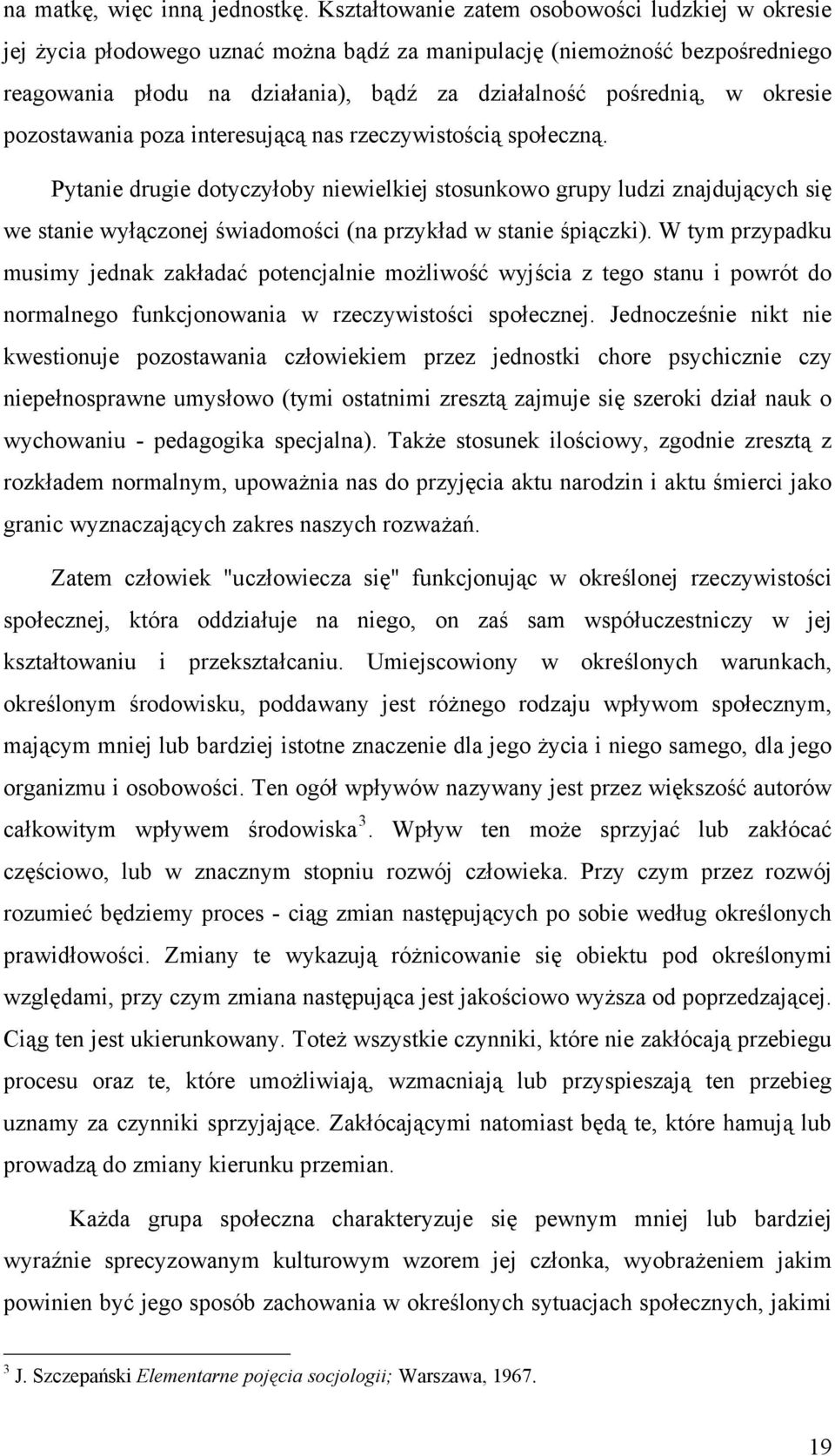 okresie pozostawania poza interesującą nas rzeczywistością społeczną.