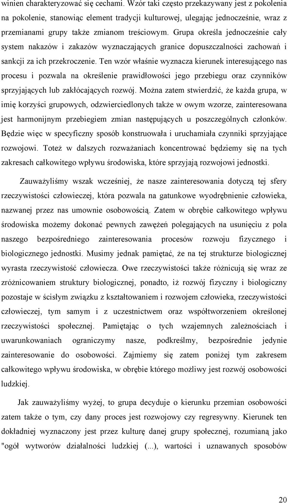 Grupa określa jednocześnie cały system nakazów i zakazów wyznaczających granice dopuszczalności zachowań i sankcji za ich przekroczenie.