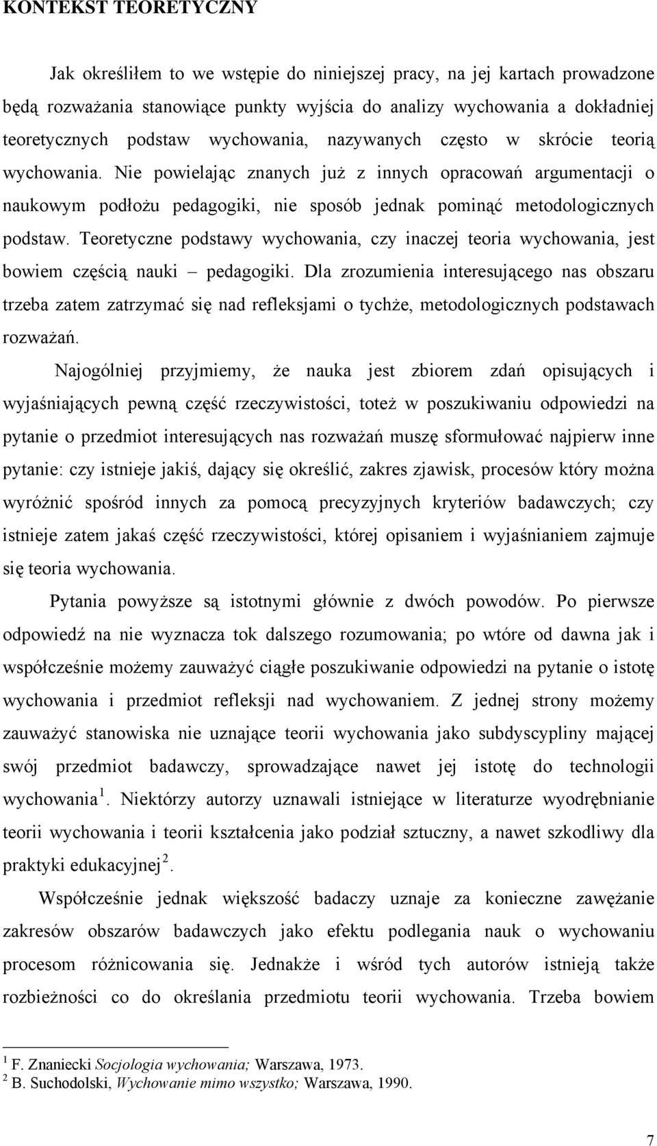 Teoretyczne podstawy wychowania, czy inaczej teoria wychowania, jest bowiem częścią nauki pedagogiki.