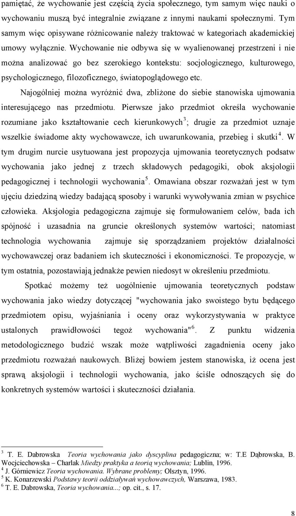 Wychowanie nie odbywa się w wyalienowanej przestrzeni i nie można analizować go bez szerokiego kontekstu: socjologicznego, kulturowego, psychologicznego, filozoficznego, światopoglądowego etc.