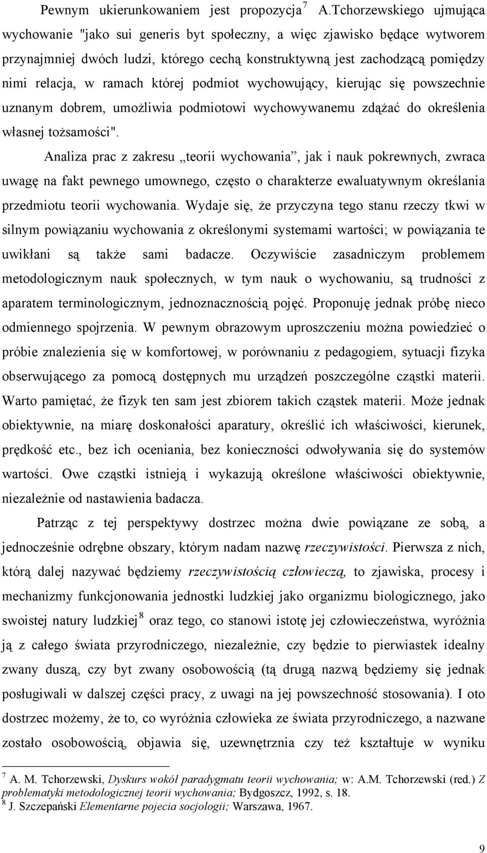 ramach której podmiot wychowujący, kierując się powszechnie uznanym dobrem, umożliwia podmiotowi wychowywanemu zdążać do określenia własnej tożsamości".