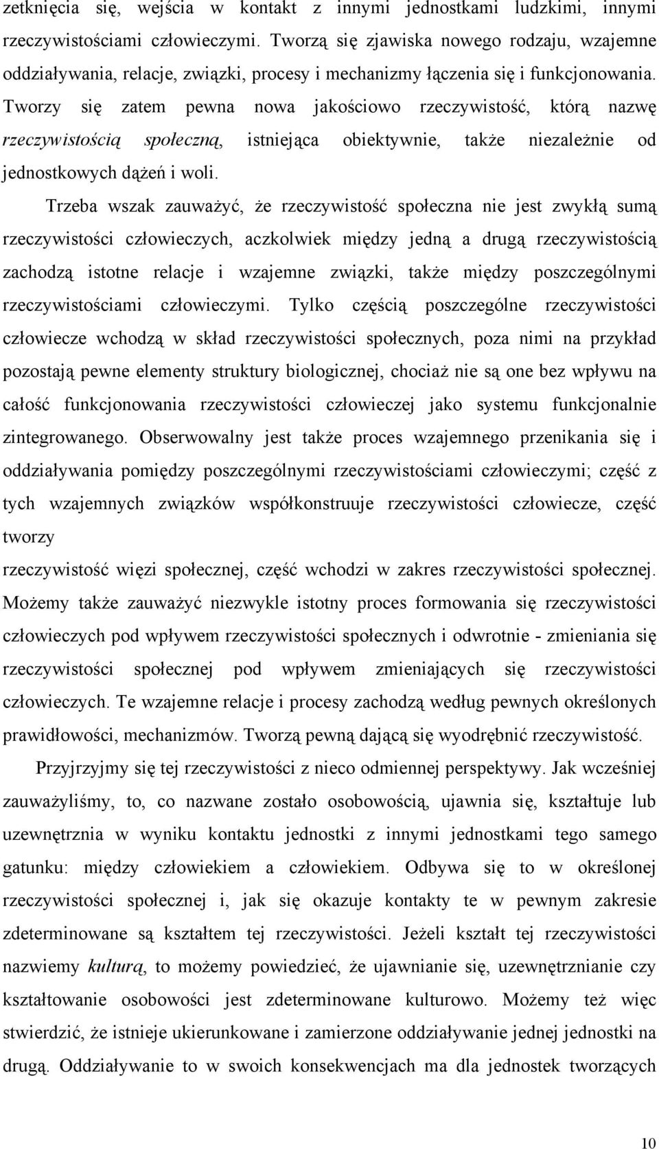 Tworzy się zatem pewna nowa jakościowo rzeczywistość, którą nazwę rzeczywistością społeczną, istniejąca obiektywnie, także niezależnie od jednostkowych dążeń i woli.