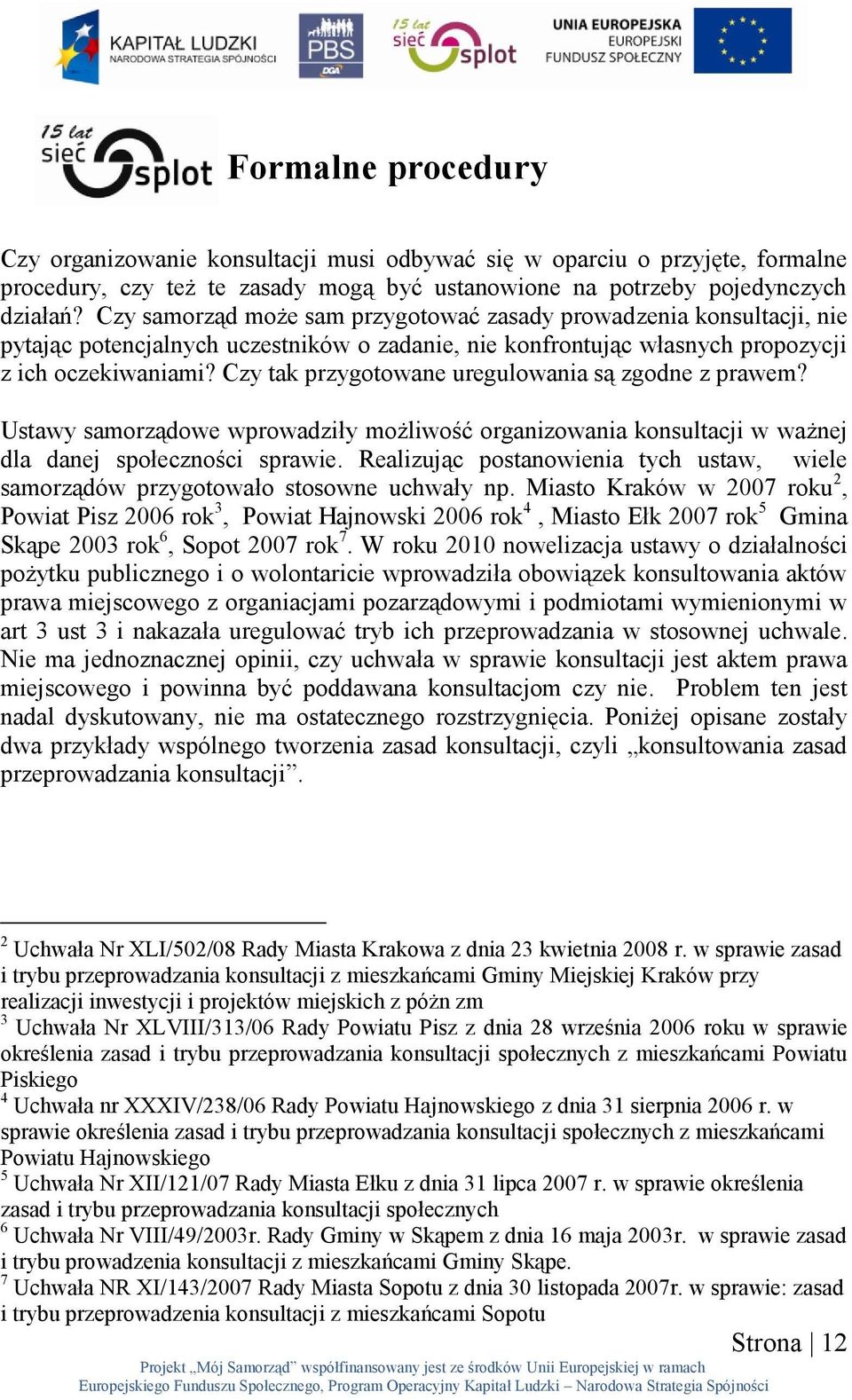 Czy tak przygotowane uregulowania są zgodne z prawem? Ustawy samorządowe wprowadziły możliwość organizowania konsultacji w ważnej dla danej społeczności sprawie.