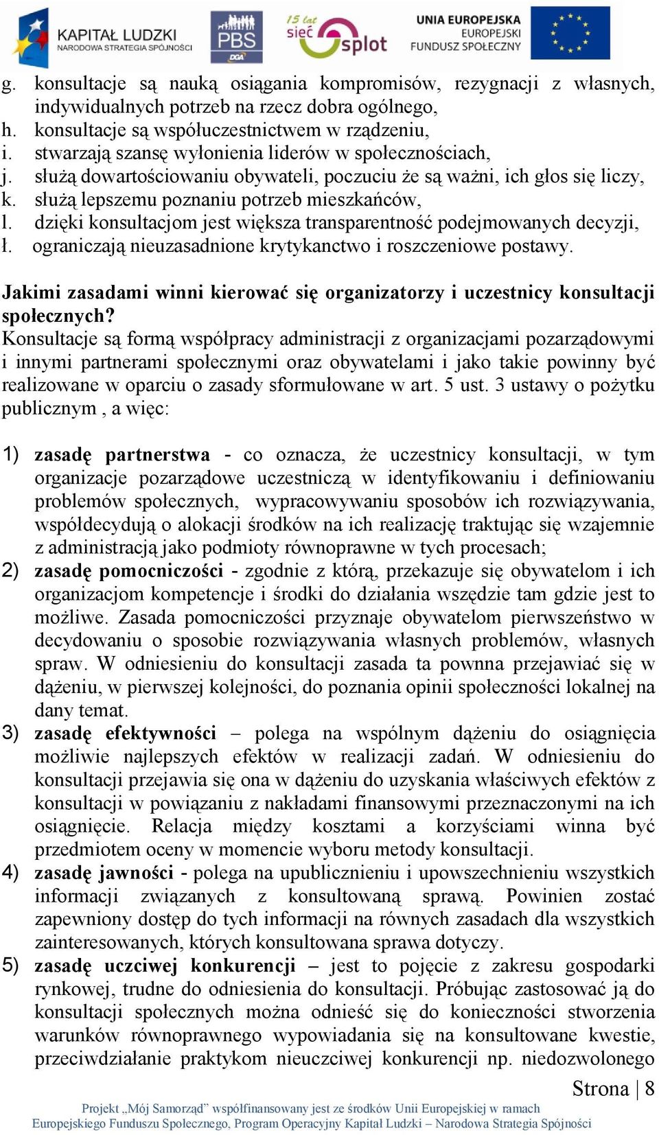 dzięki konsultacjom jest większa transparentność podejmowanych decyzji, ł. ograniczają nieuzasadnione krytykanctwo i roszczeniowe postawy.