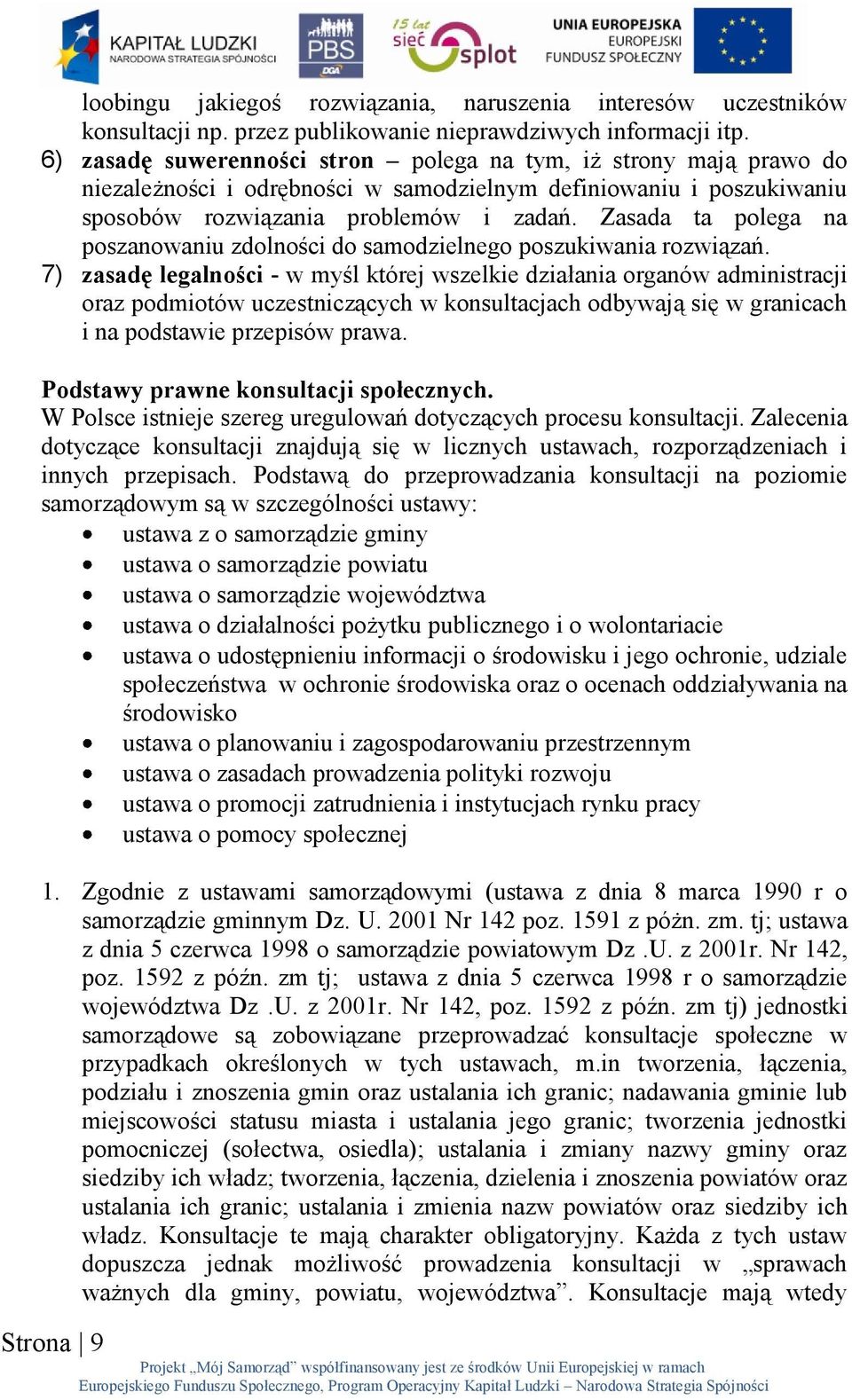 Zasada ta polega na poszanowaniu zdolności do samodzielnego poszukiwania rozwiązań.