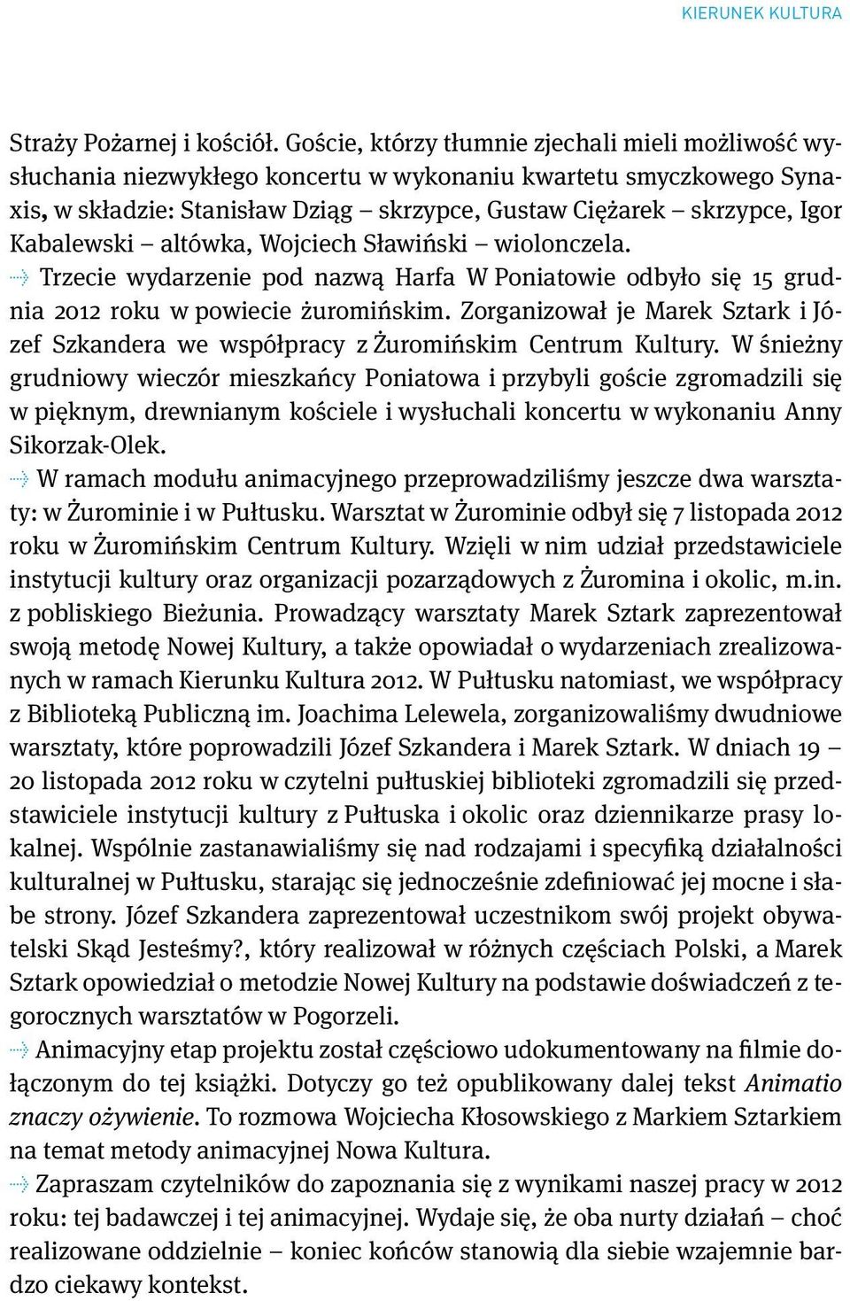 Kabalewski altówka, Wojciech Sławiński wiolonczela. Trzecie wydarzenie pod nazwą Harfa W Poniatowie odbyło się 15 grudnia 2012 roku w powiecie żuromińskim.