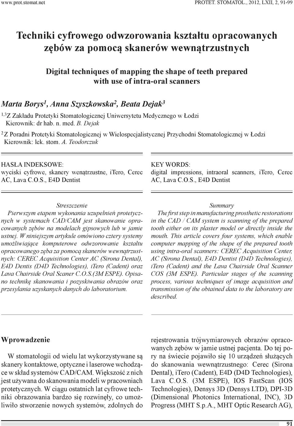 scanners Marta Borys 1, Anna Szyszkowska 2, Beata Dejak 3 1,3 Z Zakładu Protetyki Stomatologicznej Uniwersytetu Medycznego w Łodzi Kierownik: dr hab. n. med. B. Dejak 2 Z Poradni Protetyki Stomatologicznej w Wielospecjalistycznej Przychodni Stomatologicznej w Łodzi Kierownik: lek.