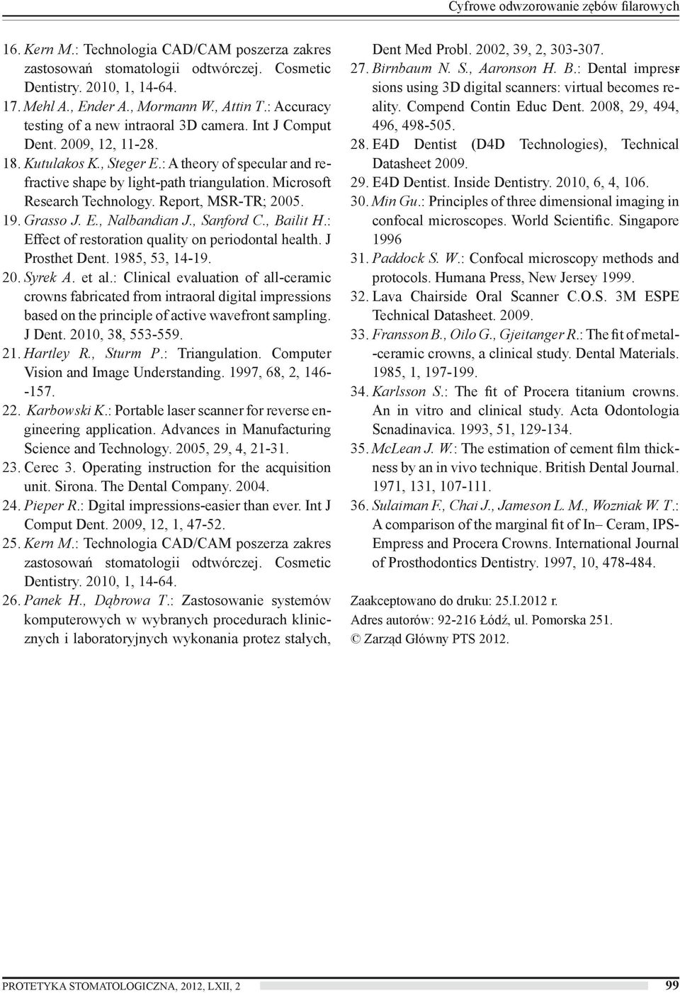 Microsoft Research Technology. Report, MSR-TR; 2005. 19. Grasso J. E., Nalbandian J., Sanford C., Bailit H.: Effect of restoration quality on periodontal health. J Prosthet Dent. 1985, 53, 14-19. 20. Syrek A.