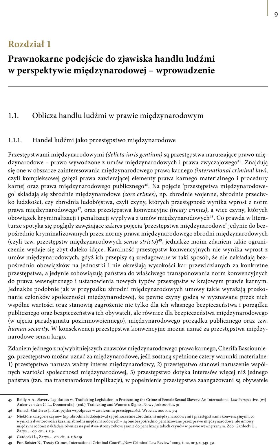 1. Oblicza handlu ludźmi w prawie międzynarodowym 1.1.1. Handel ludźmi jako przestępstwo międzynarodowe Przestępstwami międzynarodowymi (delicta iuris gentium) są przestępstwa naruszające prawo