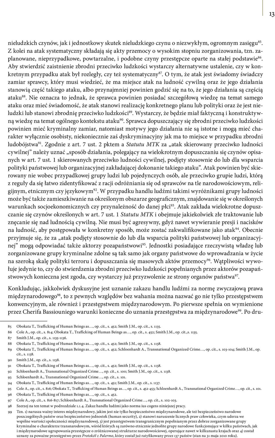 Aby stwierdzić zaistnienie zbrodni przeciwko ludzkości wystarczy alternatywne ustalenie, czy w konkretnym przypadku atak był rozległy, czy też systematyczny 87.