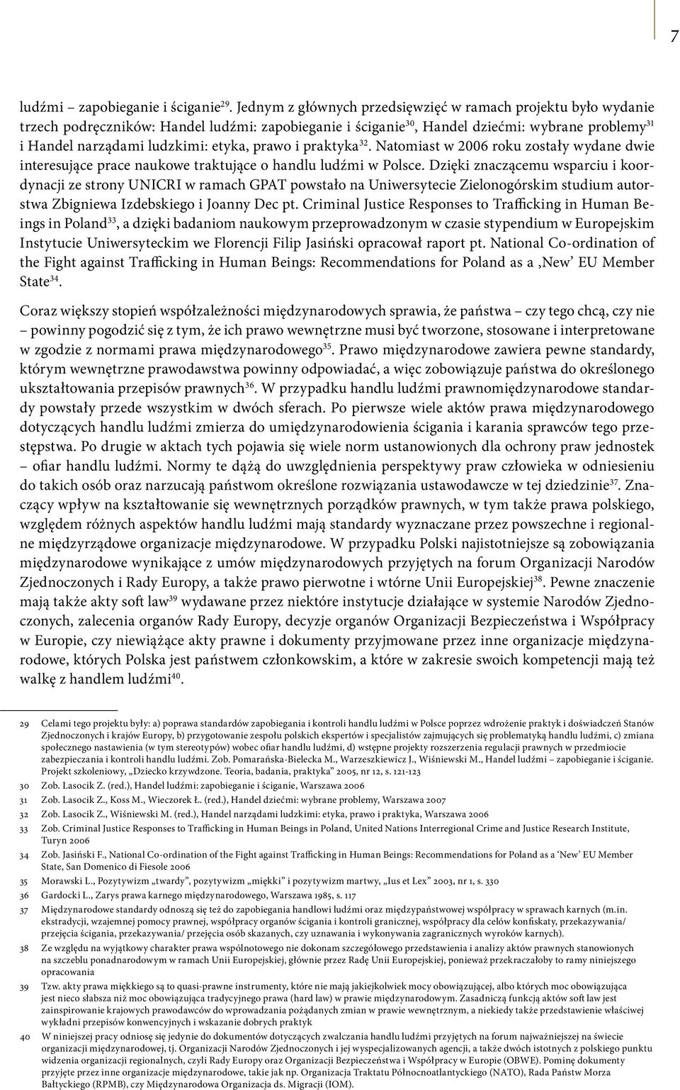 prawo i praktyka 32. Natomiast w 2006 roku zostały wydane dwie interesujące prace naukowe traktujące o handlu ludźmi w Polsce.