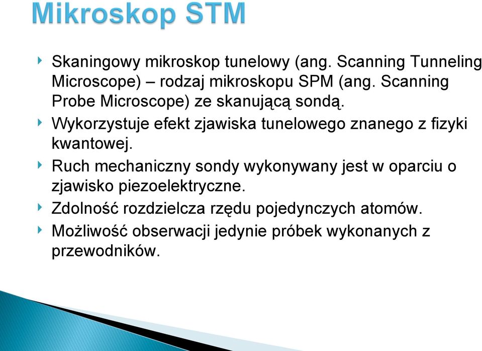 Wykorzystuje efekt zjawiska tunelowego znanego z fizyki kwantowej.