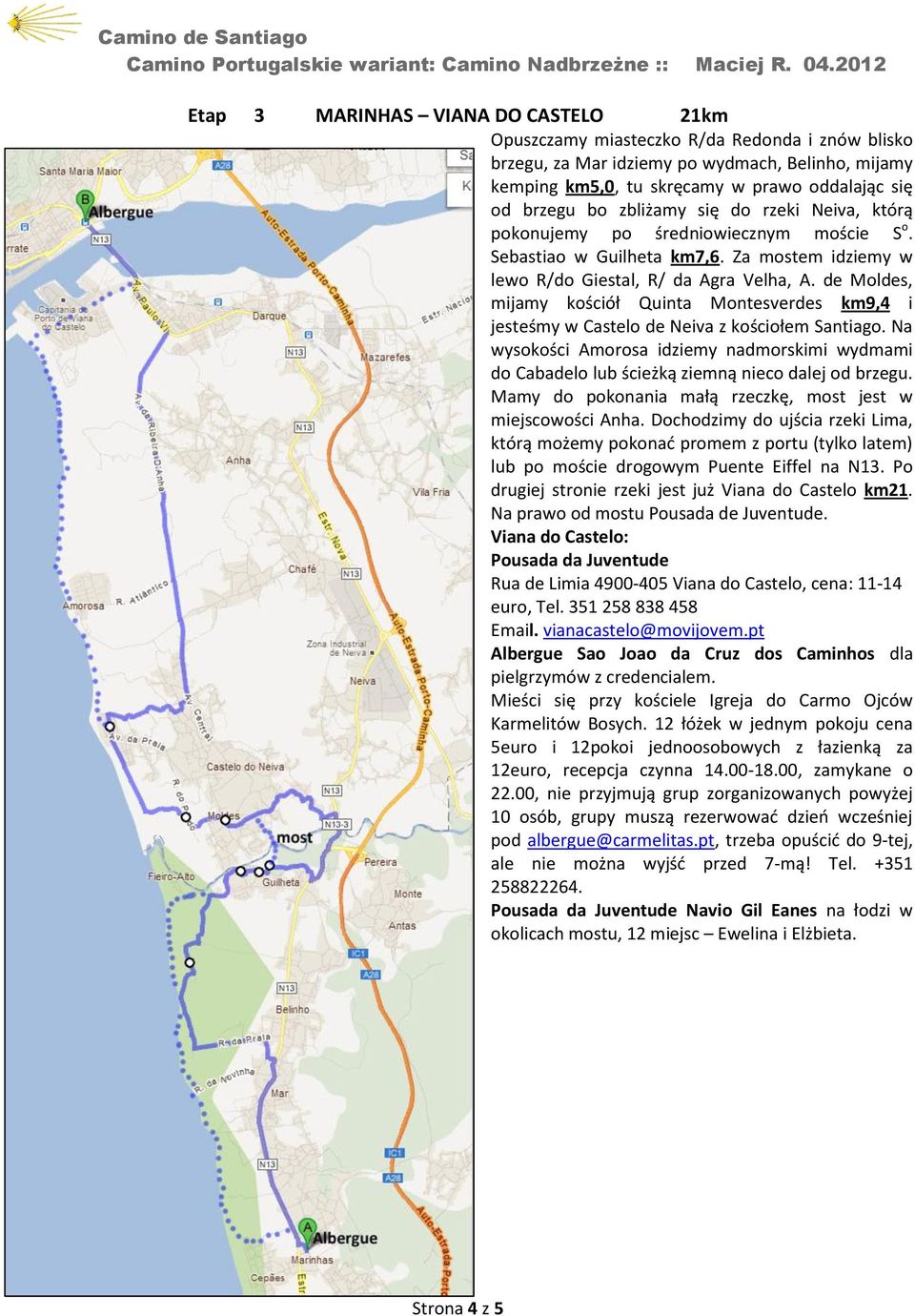 de Moldes, mijamy kościół Quinta Montesverdes km9,4 i jesteśmy w Castelo de Neiva z kościołem Santiago.