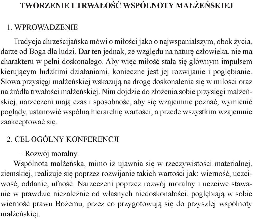 Aby więc miłość stała się głównym impulsem kierującym ludzkimi działaniami, konieczne jest jej rozwijanie i pogłębianie.