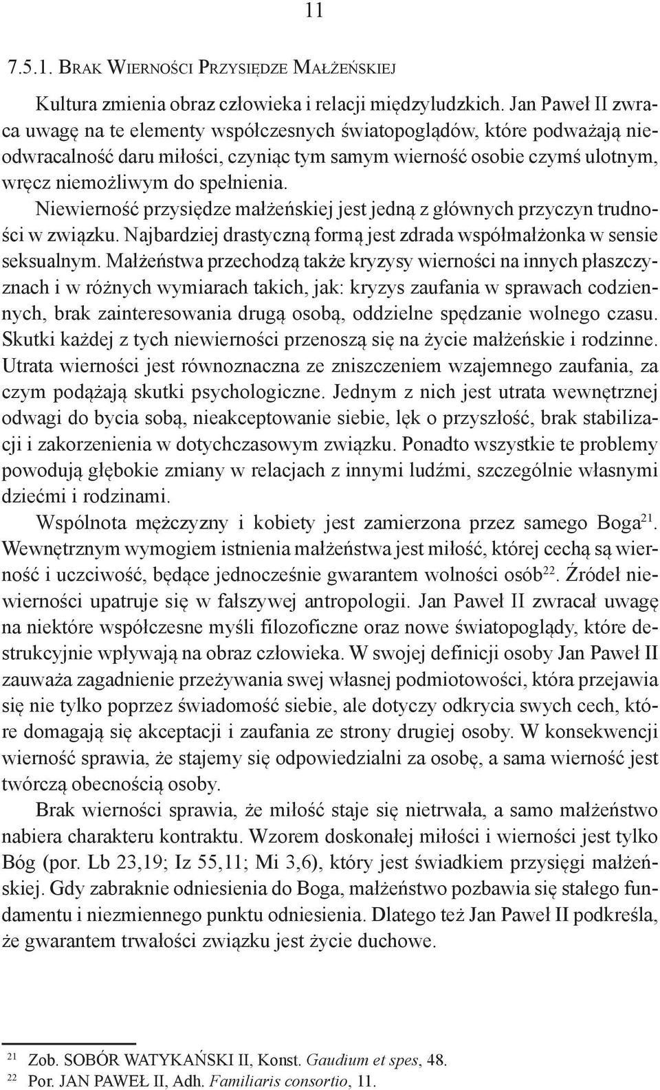 Niewierność przysiędze małżeńskiej jest jedną z głównych przyczyn trudności w związku. Najbardziej drastyczną formą jest zdrada współmałżonka w sensie seksualnym.