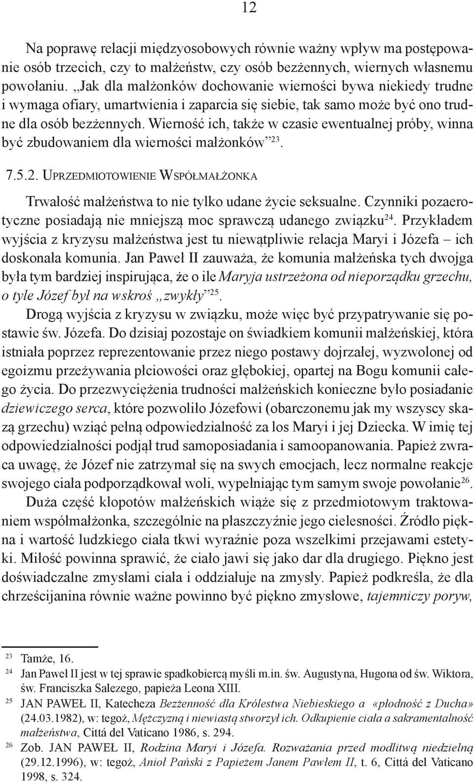 Wierność ich, także w czasie ewentualnej próby, winna być zbudowaniem dla wierności małżonków 23. 12 7.5.2. Uprzedmiotowienie Współmałżonka Trwałość małżeństwa to nie tylko udane życie seksualne.