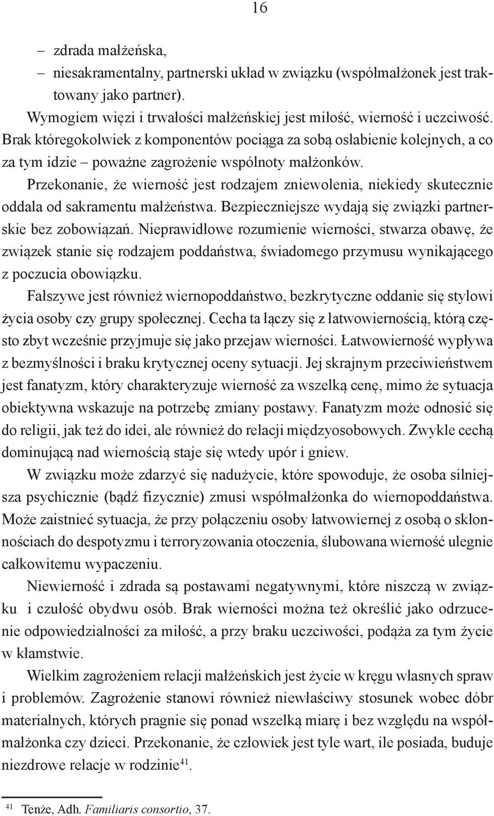 Przekonanie, że wierność jest rodzajem zniewolenia, niekiedy skutecznie oddala od sakramentu małżeństwa. Bezpieczniejsze wydają się związki partnerskie bez zobowiązań.