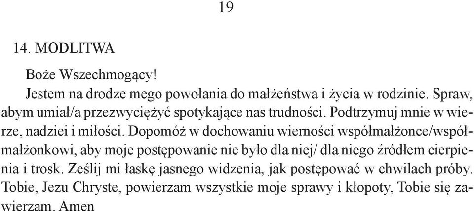 Dopomóż w dochowaniu wierności współmałżonce/współmałżonkowi, aby moje postępowanie nie było dla niej/ dla niego źródłem