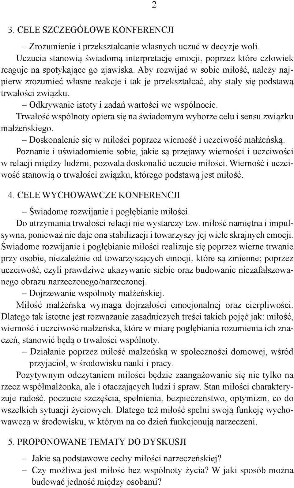 Aby rozwijać w sobie miłość, należy najpierw zrozumieć własne reakcje i tak je przekształcać, aby stały się podstawą trwałości związku. Odkrywanie istoty i zadań wartości we wspólnocie.