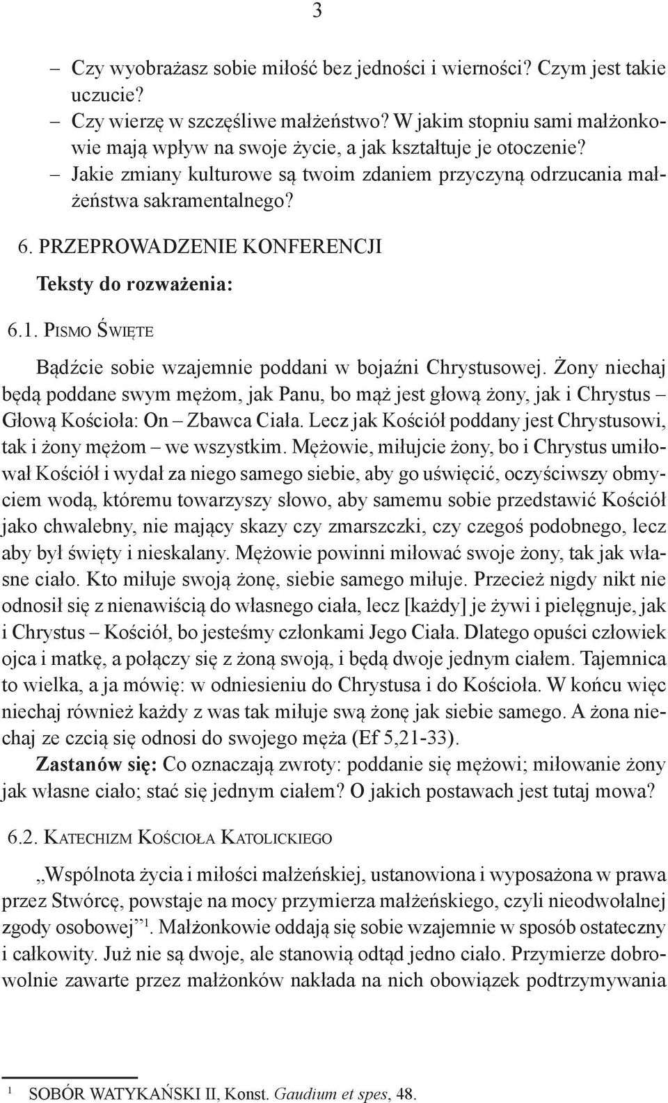 PRZEPROWADZENIE KONFERENCJI Teksty do rozważenia: 6.1. Pismo Święte Bądźcie sobie wzajemnie poddani w bojaźni Chrystusowej.