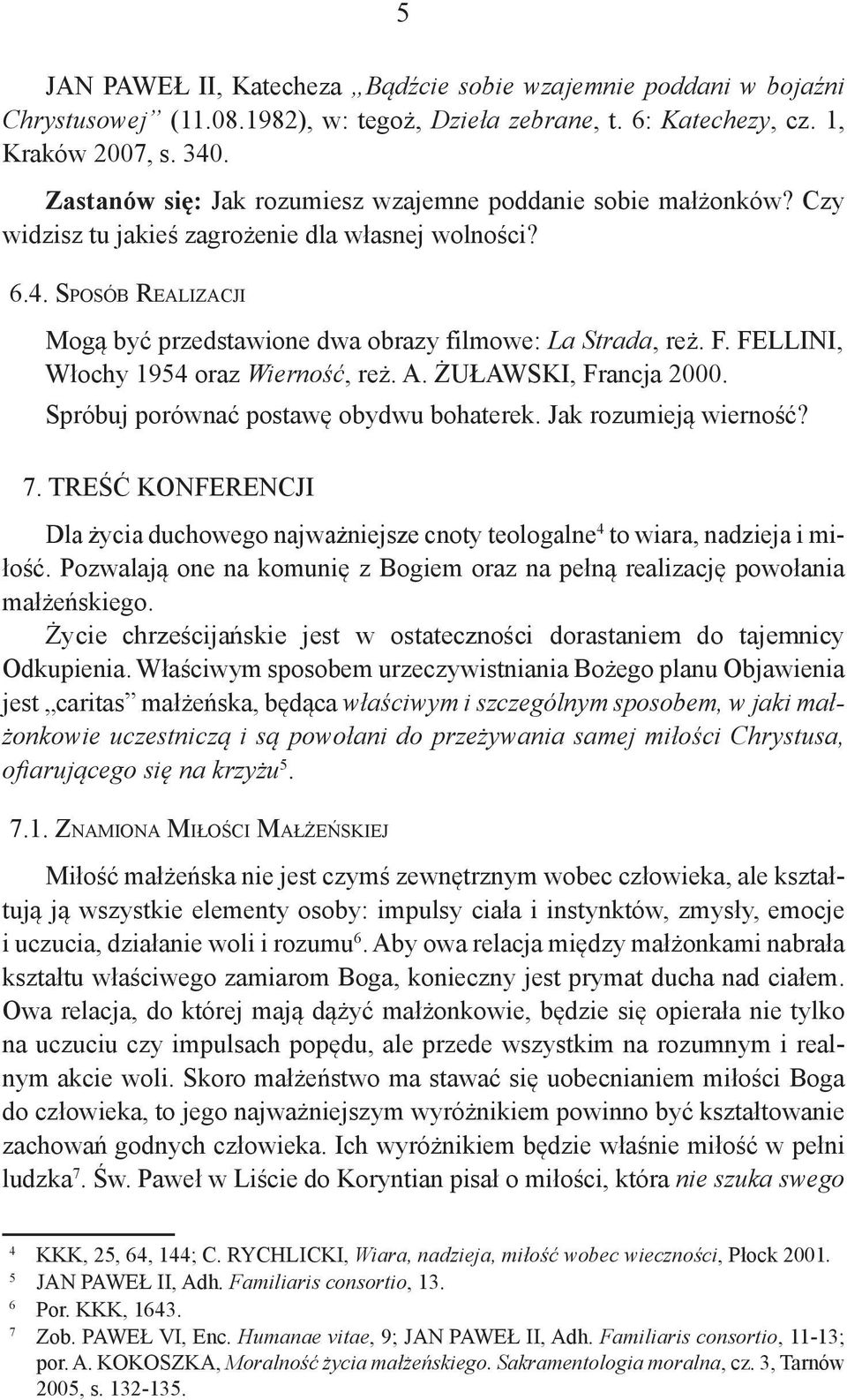 F. FELLINI, Włochy 1954 oraz Wierność, reż. A. ŻUŁAWSKI, Francja 2000. Spróbuj porównać postawę obydwu bohaterek. Jak rozumieją wierność? 7.