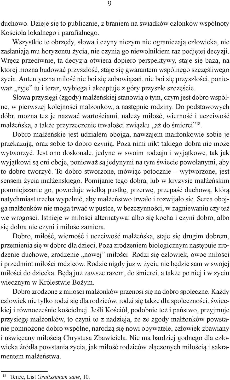 Wręcz przeciwnie, ta decyzja otwiera dopiero perspektywy, staje się bazą, na której można budować przyszłość, staje się gwarantem wspólnego szczęśliwego życia.