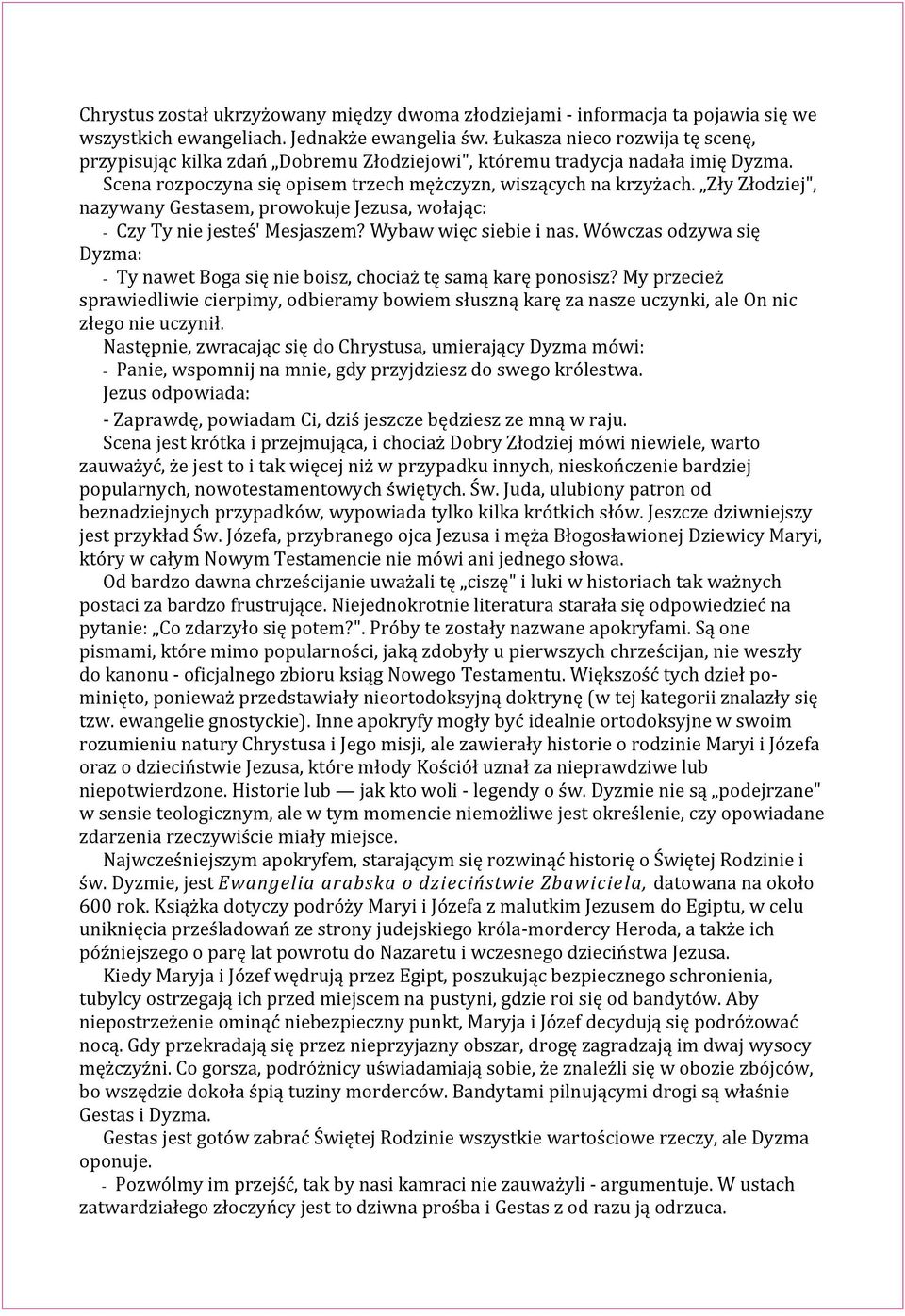 Zły Złodziej", nazywany Gestasem, prowokuje Jezusa, wołając: - Czy Ty nie jesteś' Mesjaszem? Wybaw więc siebie i nas.