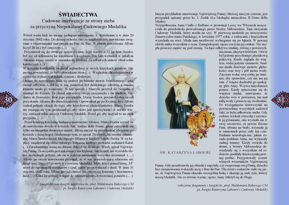 ..) Przyznawał się do swojego agnostycyzmu. Jego starszy o 12 lat brat, Teodor, był już od kilkunastu lat katolikiem i księdzem. Ten fakt wzbudził w młodym Alfonsie wręcz zawiść w stosunku do Teodora.