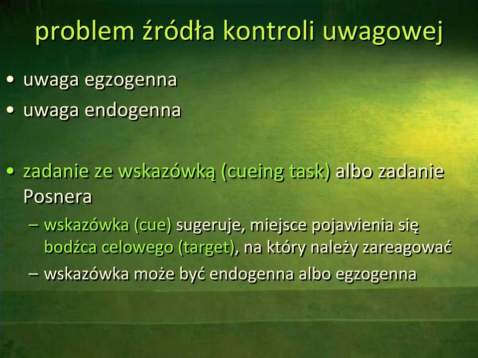 (cue) sugeruje, miejsce pojawienia się bodźca celowego (target),