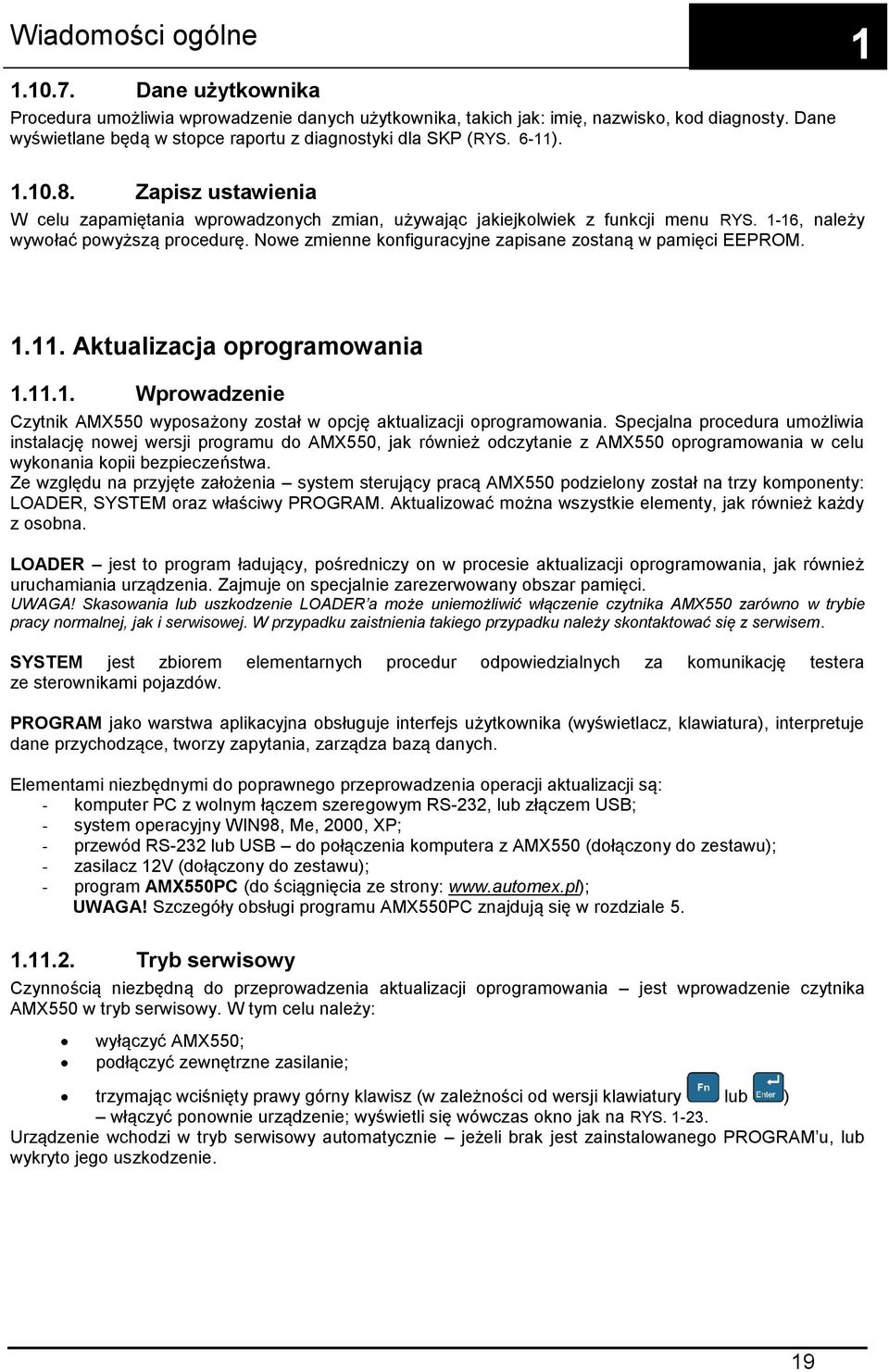 1-16, należy wywołać powyższą procedurę. Nowe zmienne konfiguracyjne zapisane zostaną w pamięci EEPROM. 1.11. Aktualizacja oprogramowania 1.11.1. Wprowadzenie Czytnik AMX550 wyposażony został w opcję aktualizacji oprogramowania.