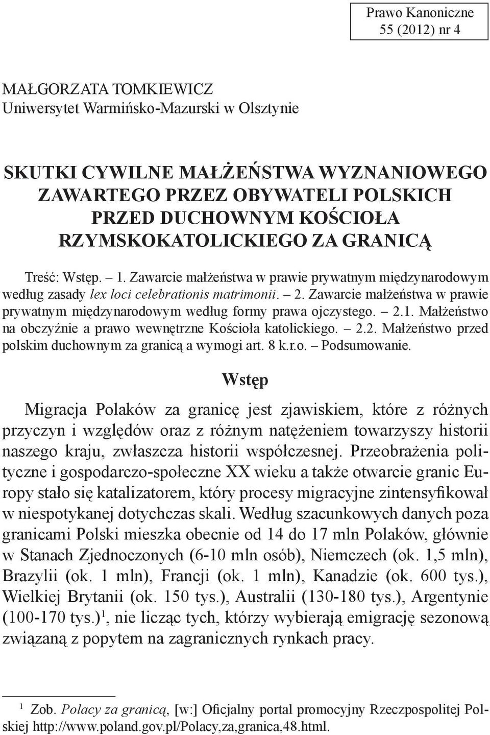 Zawarcie małżeństwa w prawie prywatnym międzynarodowym według formy prawa ojczystego. 2.1. Małżeństwo na obczyźnie a prawo wewnętrzne Kościoła katolickiego. 2.2. Małżeństwo przed polskim duchownym za granicą a wymogi art.