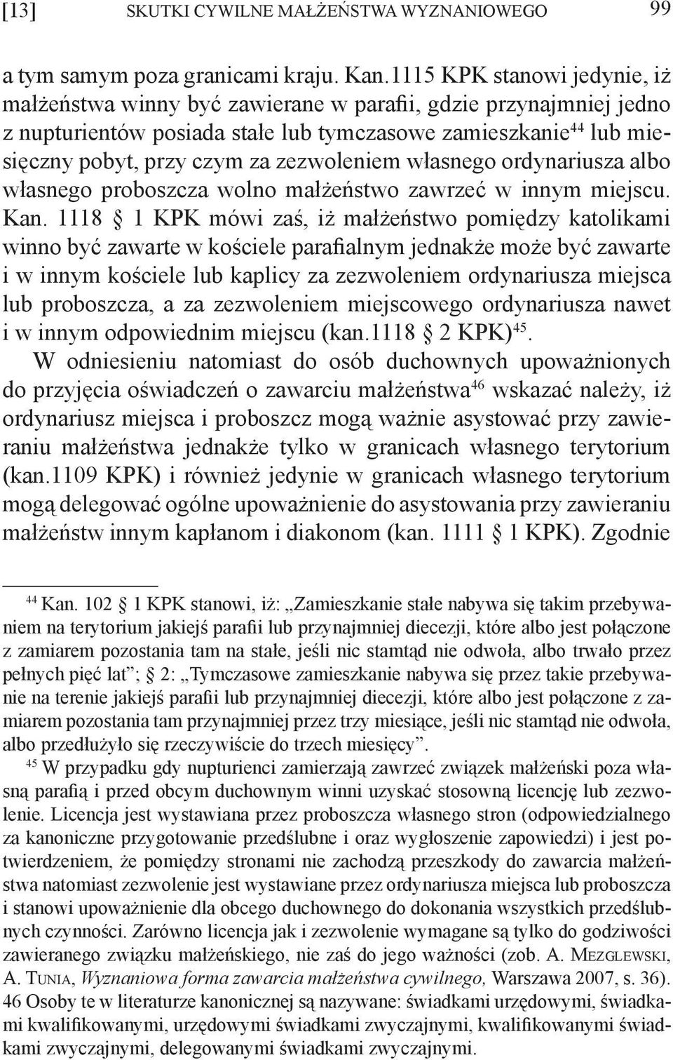 zezwoleniem własnego ordynariusza albo własnego proboszcza wolno małżeństwo zawrzeć w innym miejscu. Kan.