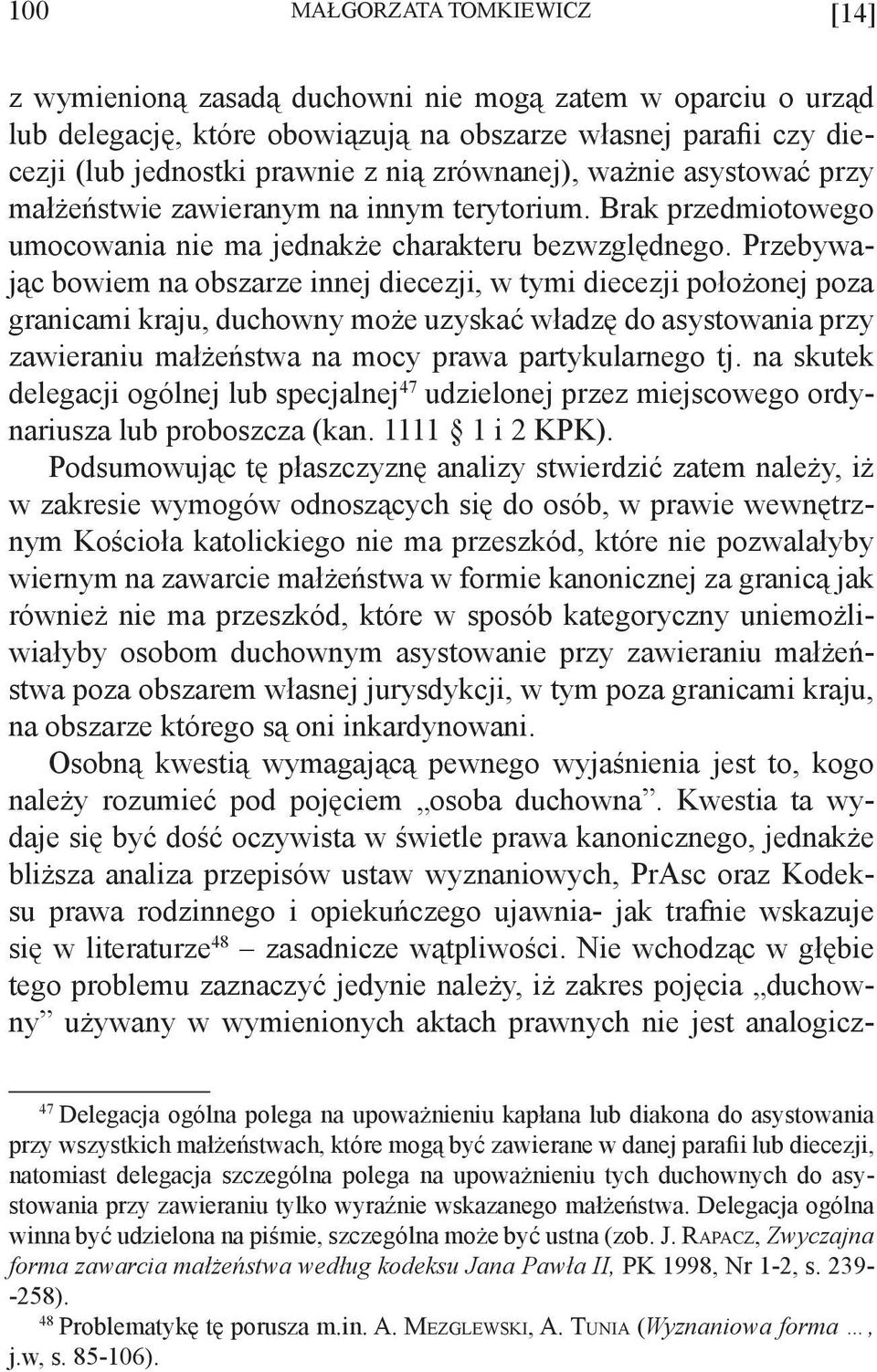 Przebywając bowiem na obszarze innej diecezji, w tymi diecezji położonej poza granicami kraju, duchowny może uzyskać władzę do asystowania przy zawieraniu małżeństwa na mocy prawa partykularnego tj.