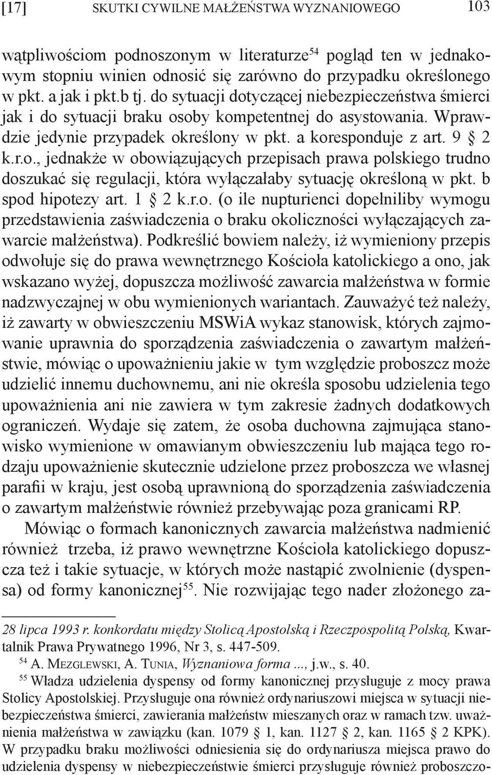 b spod hipotezy art. 1 2 k.r.o. (o ile nupturienci dopełniliby wymogu przedstawienia zaświadczenia o braku okoliczności wyłączających zawarcie małżeństwa).