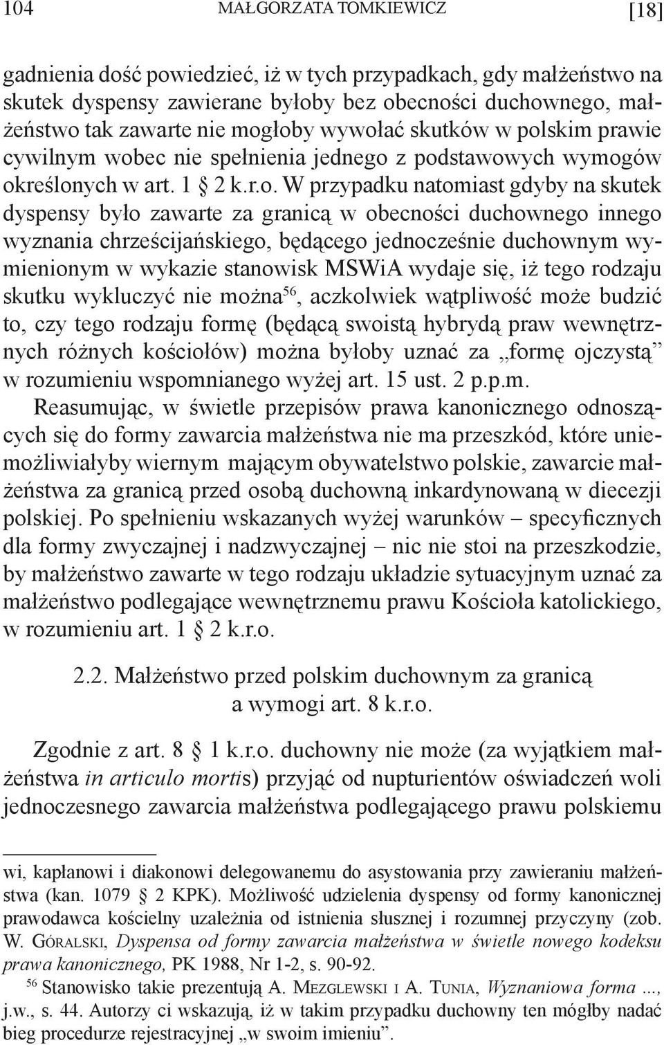 obecności duchownego innego wyznania chrześcijańskiego, będącego jednocześnie duchownym wymienionym w wykazie stanowisk MSWiA wydaje się, iż tego rodzaju skutku wykluczyć nie można 56, aczkolwiek