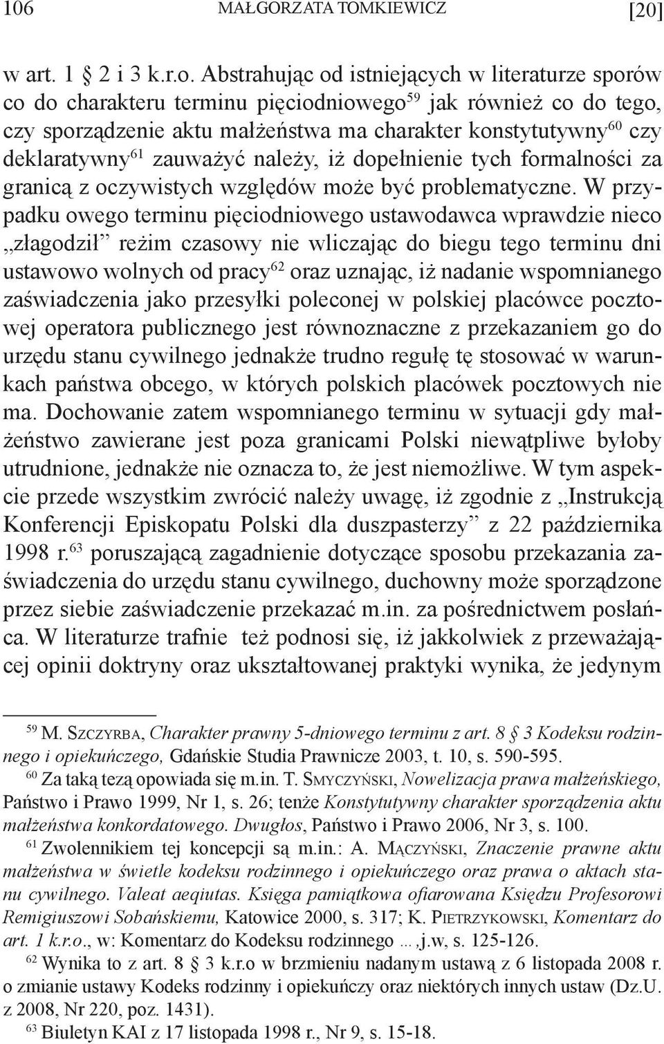 zauważyć należy, iż dopełnienie tych formalności za granicą z oczywistych względów może być problematyczne.